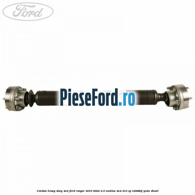Cardan heavy duty 4x4 Ford Ranger 2019-2022 2.0 EcoBlue 4x4 213 cp T20DD0J, YN2X diesel