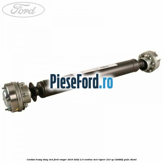 Cardan heavy duty 4x4 Ford Ranger 2019-2022 2.0 EcoBlue 4x4 Raptor 213 cp T20DD0J, YN2X diesel