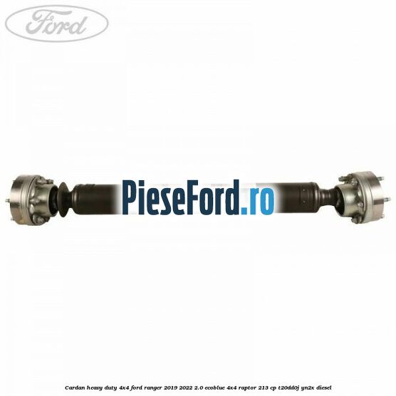 Cardan heavy duty 4x4 Ford Ranger 2019-2022 2.0 EcoBlue 4x4 Raptor 213 cp Cardan heavy duty 4x4 Ford Ranger 2019-2022 2.0 EcoBlue 4x4 Raptor 213 cp T20DD0J, YN2X diesel