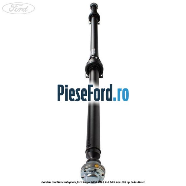 Cardan tractiune integrala Ford Kuga 2008-2012 2.0 TDCI 4x4 163 cp Cardan tractiune integrala Ford Kuga 2008-2012 2.0 TDCI 4x4 163 cp TXDA diesel