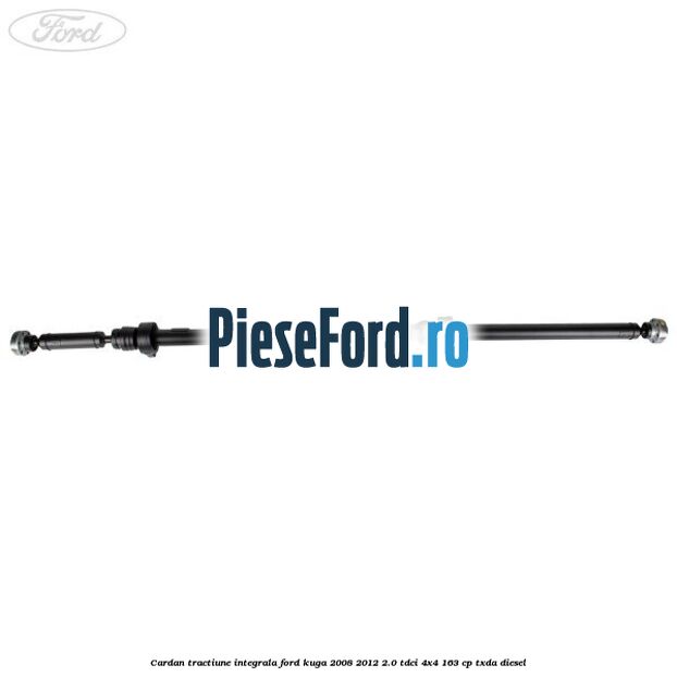 Cardan tractiune integrala Ford Kuga 2008-2012 2.0 TDCI 4x4 163 cp Cardan tractiune integrala Ford Kuga 2008-2012 2.0 TDCI 4x4 163 cp TXDA diesel