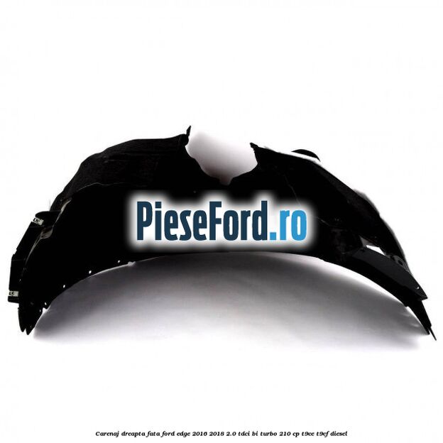 Carenaj dreapta fata Ford Edge 2016-2018 2.0 TDCi Bi-Turbo 210 cp T9CE, T9CF diesel