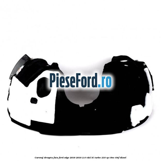 Carenaj dreapta fata Ford Edge 2016-2018 2.0 TDCi Bi-Turbo 210 cp T9CE, T9CF diesel