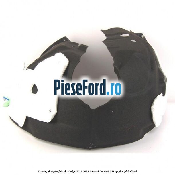 Carenaj dreapta fata Ford Edge 2019-2022 2.0 EcoBlue AWD 238 cp YLCA, YLCB diesel
