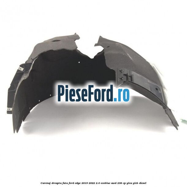 Carenaj dreapta fata Ford Edge 2019-2022 2.0 EcoBlue AWD 238 cp YLCA, YLCB diesel