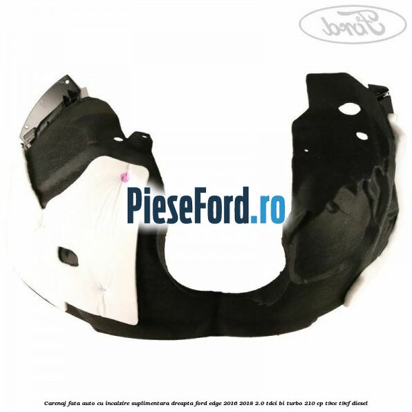 Carenaj fata auto cu incalzire suplimentara dreapta Ford Edge 2016-2018 2.0 TDCi Bi-Turbo 210 cp T9CE, T9CF diesel