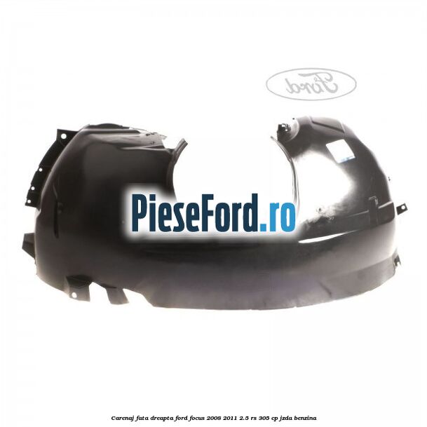 Carenaj fata dreapta Ford Focus 2008-2011 2.5 RS 305 cp JZDA benzina