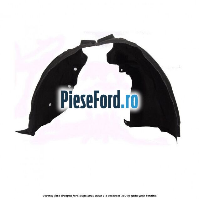 Carenaj fata dreapta Ford Kuga 2019-2023 1.5 EcoBoost 150 cp YZDA, YZDB benzina