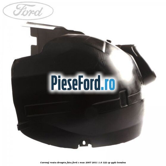 Carenaj roata dreapta fata Ford C-Max 2007-2011 1.8 122 cp QQDC benzina