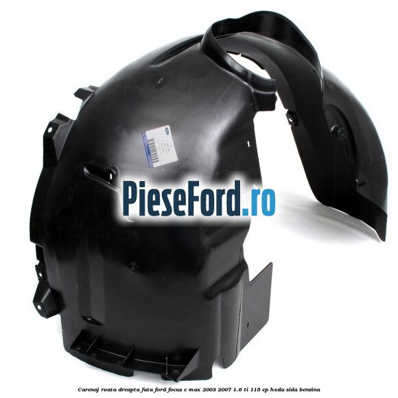 Carenaj roata dreapta fata Ford Focus C-Max 2003-2007 1.6 Ti 115 cp HXDA, SIDA benzina