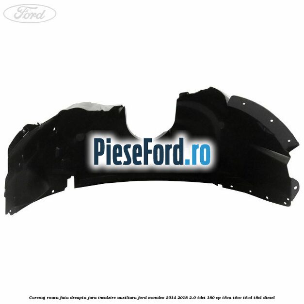 Carenaj roata fata dreapta fara incalzire auxiliara Ford Mondeo 2014-2018 2.0 TDCi 180 cp Carenaj roata fata dreapta fara incalzire auxiliara Ford Mondeo 2014-2018 2.0 TDCi 180 cp T8CA, T8CC, T8CD, T8CL diesel
