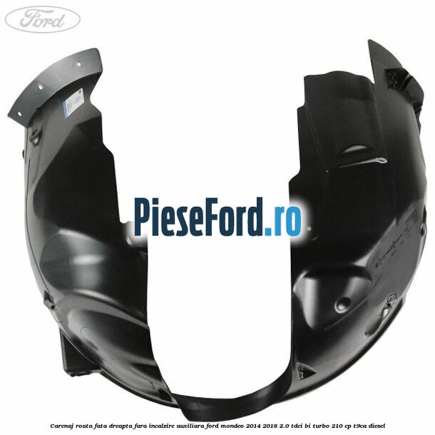 Carenaj roata fata dreapta fara incalzire auxiliara Ford Mondeo 2014-2018 2.0 TDCi Bi-Turbo 210 cp T9CA diesel