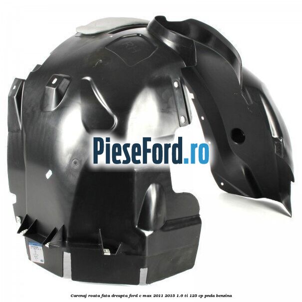 Carenaj roata fata dreapta Ford C-Max 2011-2015 1.6 Ti 125 cp PNDA benzina