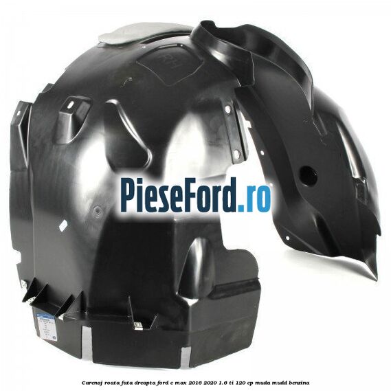 Carenaj roata fata dreapta Ford C-Max 2016-2020 1.6 Ti 120 cp MUDA, MUDD benzina