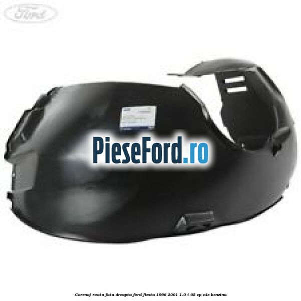 Carenaj roata fata dreapta Ford Fiesta 1996-2001 1.0 i 65 cp C4E benzina