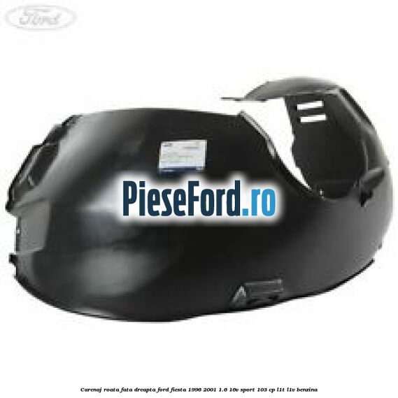 Carenaj roata fata dreapta Ford Fiesta 1996-2001 1.6 16V Sport 103 cp L1T, L1V benzina