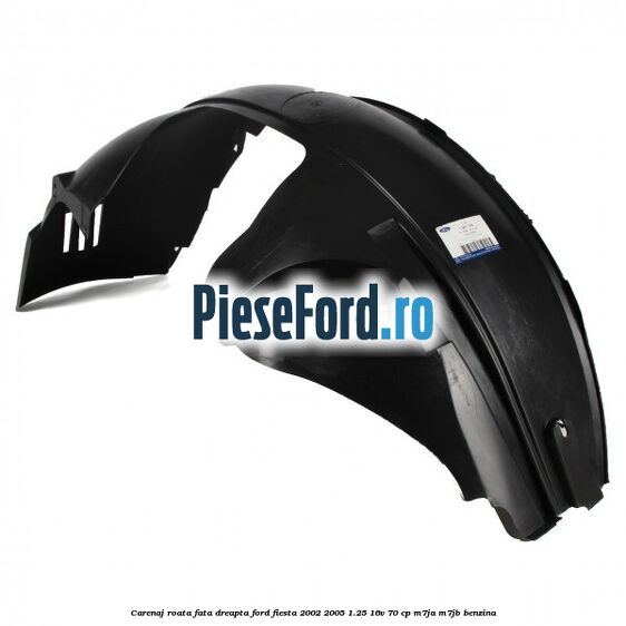 Carenaj roata fata dreapta Ford Fiesta 2002-2005 1.25 16V 70 cp Carenaj roata fata dreapta Ford Fiesta 2002-2005 1.25 16V 70 cp M7JA, M7JB benzina