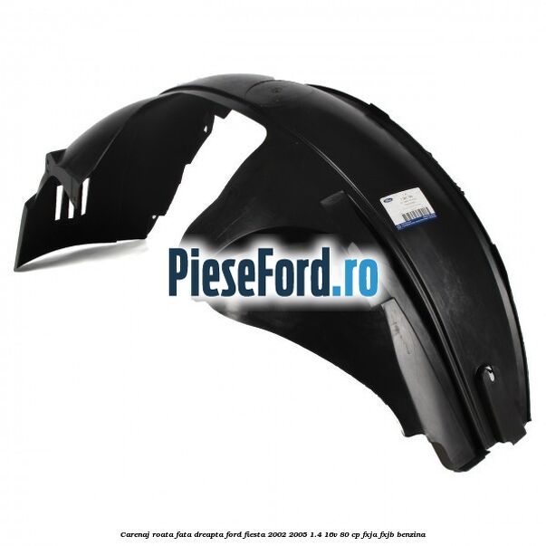 Carenaj roata fata dreapta Ford Fiesta 2002-2005 1.4 16V 80 cp FXJA, FXJB benzina