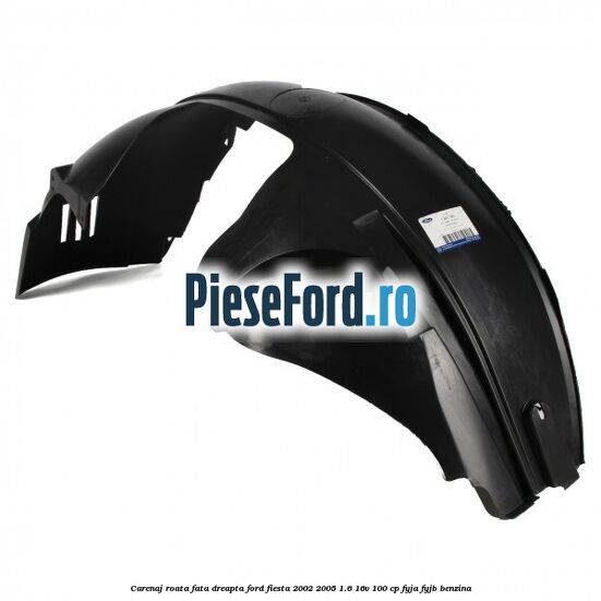 Carenaj roata fata dreapta Ford Fiesta 2002-2005 1.6 16V 100 cp FYJA, FYJB benzina