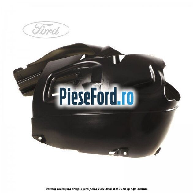 Carenaj roata fata dreapta Ford Fiesta 2002-2005 ST150 150 cp N4JB benzina