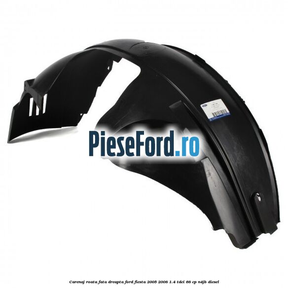 Carenaj roata fata dreapta Ford Fiesta 2005-2008 1.4 TDCi 68 cp N4JB diesel