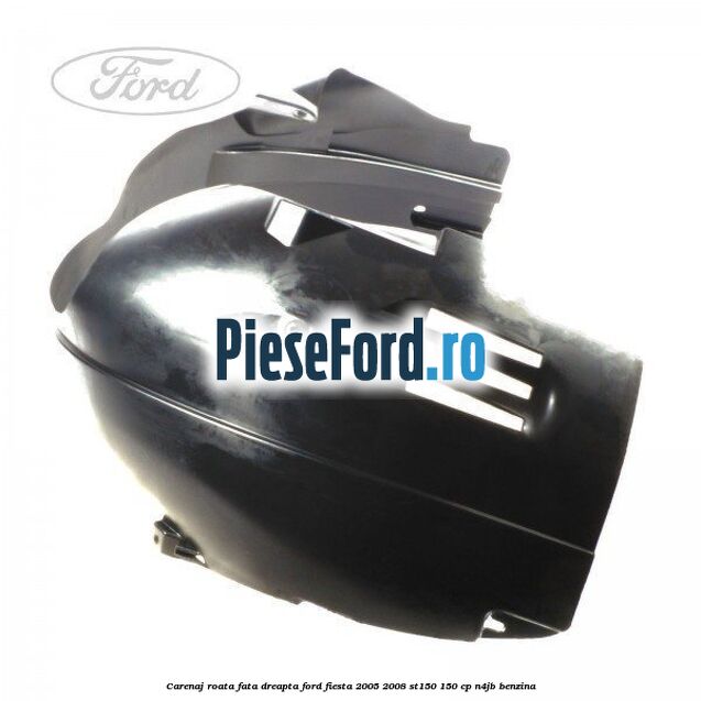 Carenaj roata fata dreapta Ford Fiesta 2005-2008 ST150 150 cp N4JB benzina