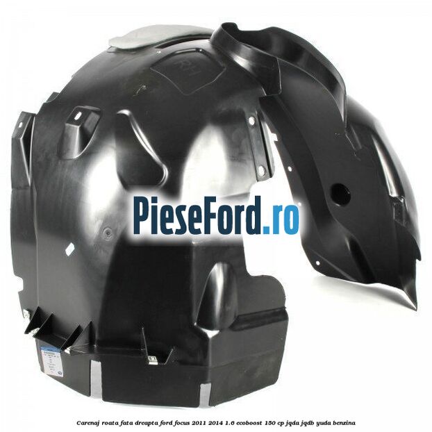 Carenaj roata fata dreapta Ford Focus 2011-2014 1.6 EcoBoost 150 cp Carenaj roata fata dreapta Ford Focus 2011-2014 1.6 EcoBoost 150 cp JQDA, JQDB, YUDA benzina