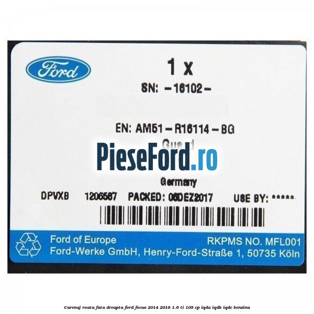 Carenaj roata fata dreapta Ford Focus 2014-2018 1.6 Ti 105 cp IQDA, IQDB, IQDC benzina