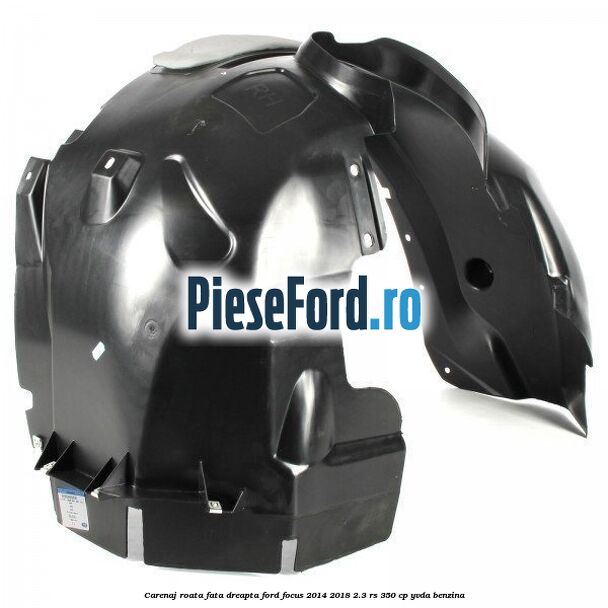 Carenaj roata fata dreapta Ford Focus 2014-2018 2.3 RS 350 cp YVDA benzina