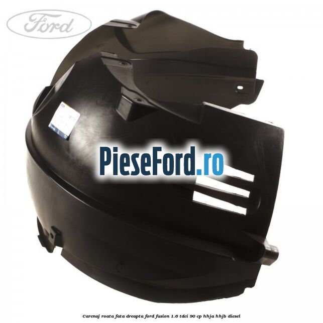 Carenaj roata fata dreapta Ford Fusion 1.6 TDCi 90 cp Carenaj roata fata dreapta Ford Fusion 1.6 TDCi 90 cp HHJA, HHJB diesel