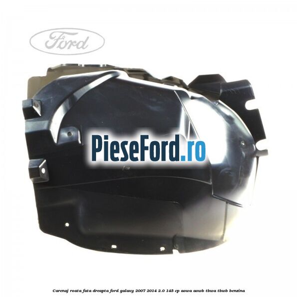 Carenaj roata fata dreapta Ford Galaxy 2007-2014 2.0 145 cp Carenaj roata fata dreapta Ford Galaxy 2007-2014 2.0 145 cp AOWA, AOWB, TBWA, TBWB benzina