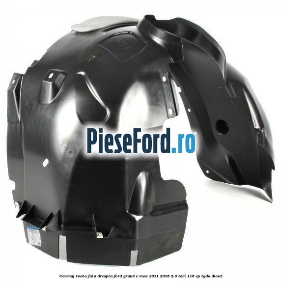 Carenaj roata fata dreapta Ford Grand C-Max 2011-2015 2.0 TDCi 115 cp TYDA diesel