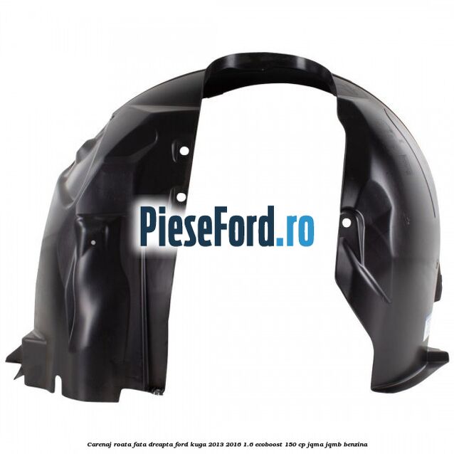 Carenaj roata fata dreapta Ford Kuga 2013-2016 1.6 EcoBoost 150 cp JQMA, JQMB benzina
