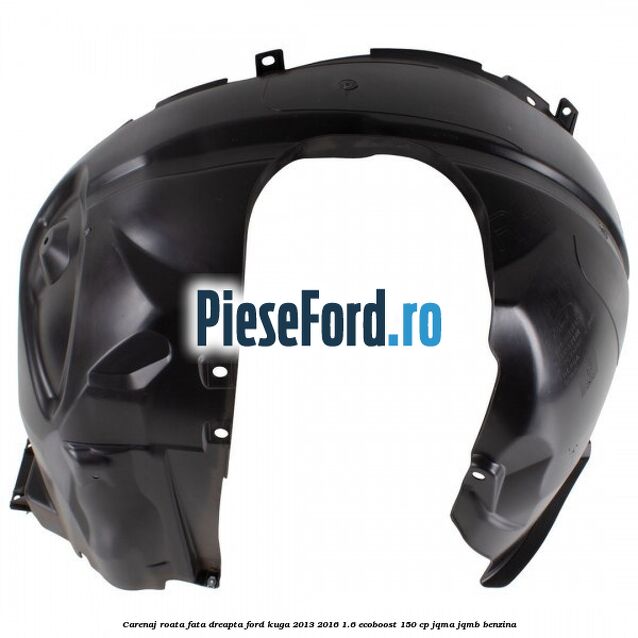 Carenaj roata fata dreapta Ford Kuga 2013-2016 1.6 EcoBoost 150 cp JQMA, JQMB benzina