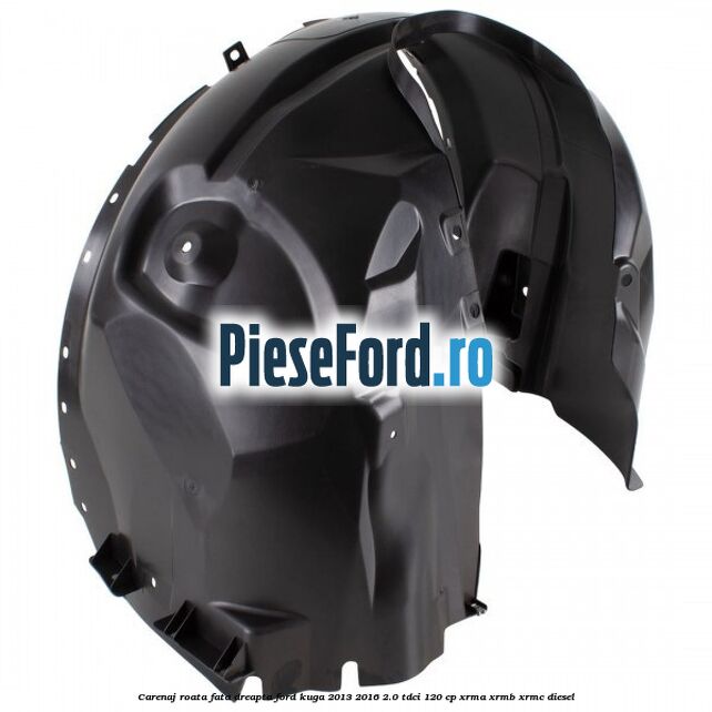 Carenaj roata fata dreapta Ford Kuga 2013-2016 2.0 TDCi 120 cp Carenaj roata fata dreapta Ford Kuga 2013-2016 2.0 TDCi 120 cp XRMA, XRMB, XRMC diesel