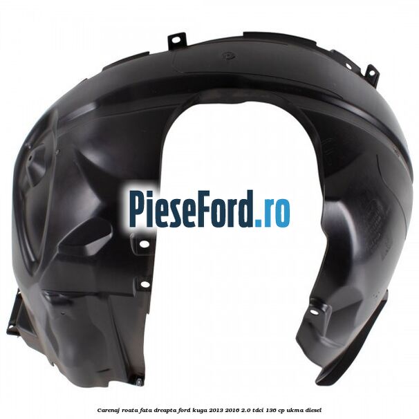 Carenaj roata fata dreapta Ford Kuga 2013-2016 2.0 TDCi 136 cp Carenaj roata fata dreapta Ford Kuga 2013-2016 2.0 TDCi 136 cp UKMA diesel