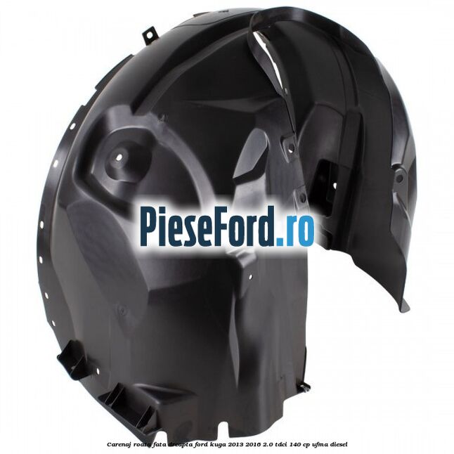 Carenaj roata fata dreapta Ford Kuga 2013-2016 2.0 TDCi 140 cp UFMA diesel