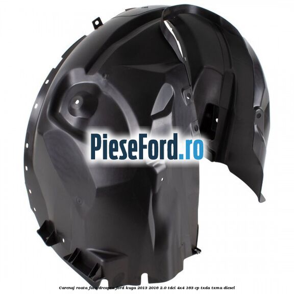 Carenaj roata fata dreapta Ford Kuga 2013-2016 2.0 TDCi 4x4 163 cp Carenaj roata fata dreapta Ford Kuga 2013-2016 2.0 TDCi 4x4 163 cp TXDA, TXMA diesel