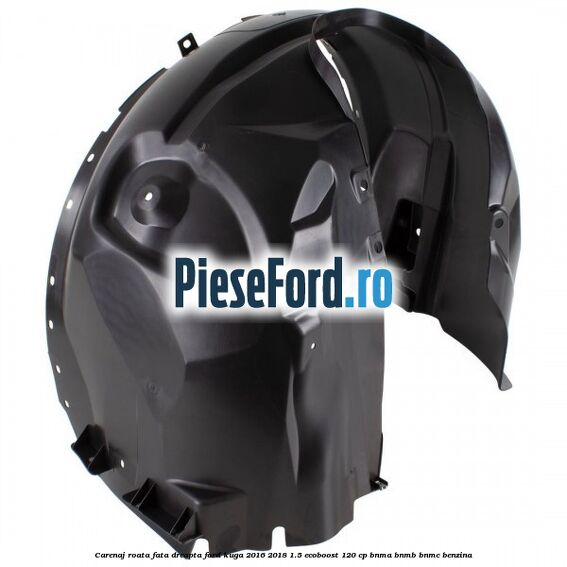 Carenaj roata fata dreapta Ford Kuga 2016-2018 1.5 EcoBoost 120 cp BNMA, BNMB, BNMC benzina