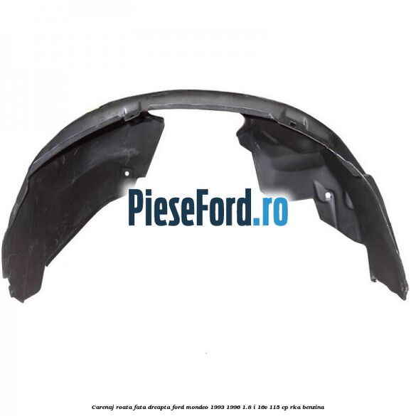 Carenaj roata fata dreapta Ford Mondeo 1993-1996 1.8 i 16V 115 cp RKA benzina