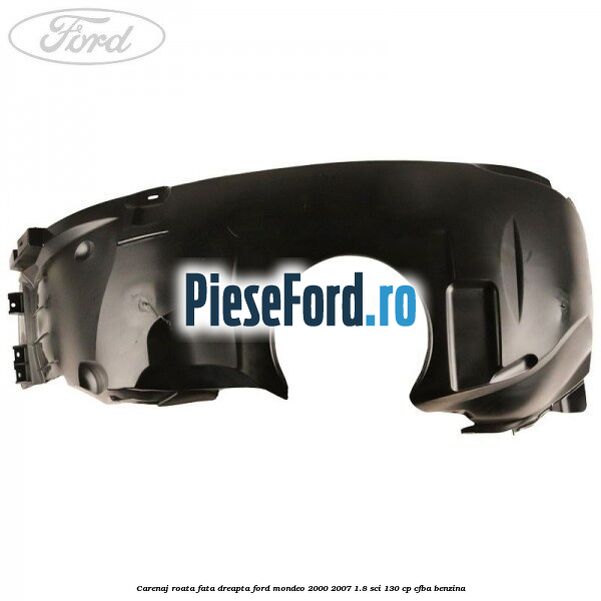 Carenaj roata fata dreapta Ford Mondeo 2000-2007 1.8 SCi 130 cp CFBA benzina