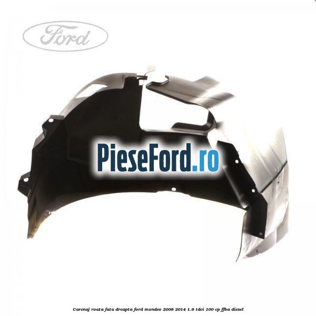 Carenaj roata fata dreapta Ford Mondeo 2008-2014 1.8 TDCi 100 cp FFBA diesel