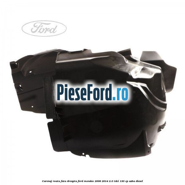 Carenaj roata fata dreapta Ford Mondeo 2008-2014 2.0 TDCi 130 cp AZBA diesel