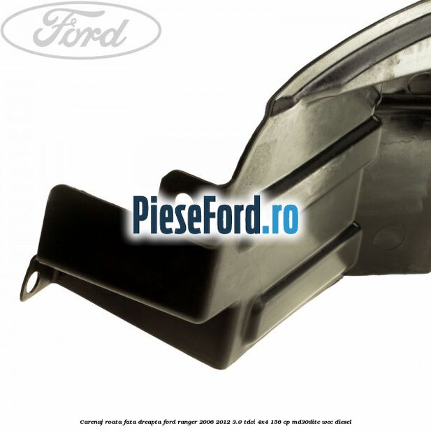 Carenaj roata fata dreapta Ford Ranger 2006-2012 3.0 TDCi 4x4 156 cp MD30DITC, WEC diesel