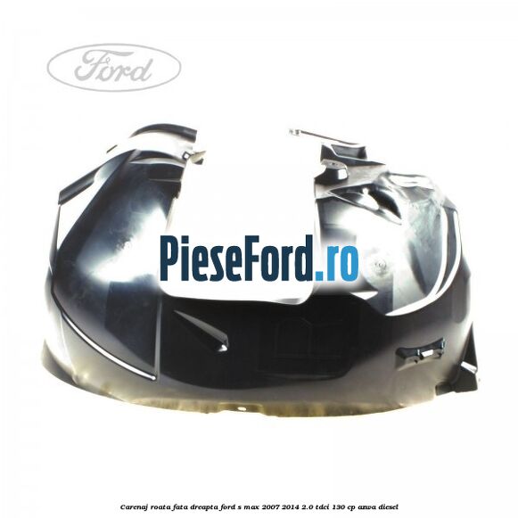 Carenaj roata fata dreapta Ford S-Max 2007-2014 2.0 TDCi 130 cp AZWA diesel