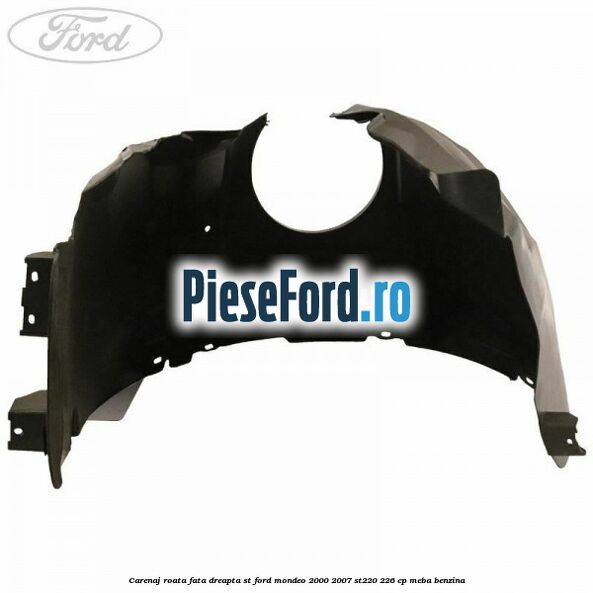 Carenaj roata fata dreapta ST Ford Mondeo 2000-2007 ST220 226 cp MEBA benzina