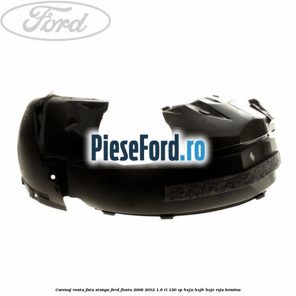Carenaj roata fata stanga Ford Fiesta 2008-2012 1.6 Ti 120 cp