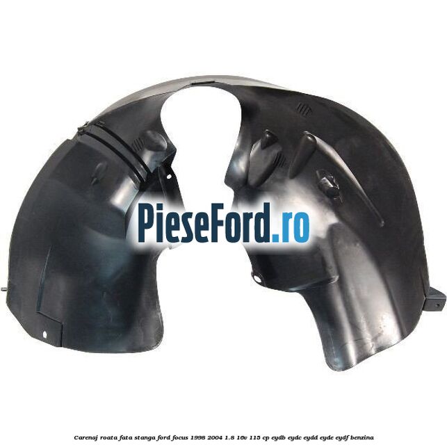 Carenaj roata fata stanga Ford Focus 1998-2004 1.8 16V 115 cp EYDB, EYDC, EYDD, EYDE, EYDF benzina