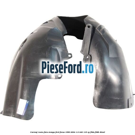 Carenaj roata fata stanga Ford Focus 1998-2004 1.8 TDCi 115 cp F9DA, F9DB diesel