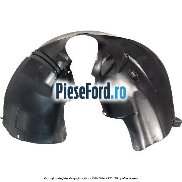 Carenaj roata fata stanga Ford Focus 1998-2004 ST170 173 cp Carenaj roata fata stanga Ford Focus 1998-2004 ST170 173 cp ALDA benzina